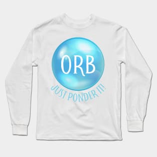 orb - just ponder it! Long Sleeve T-Shirt